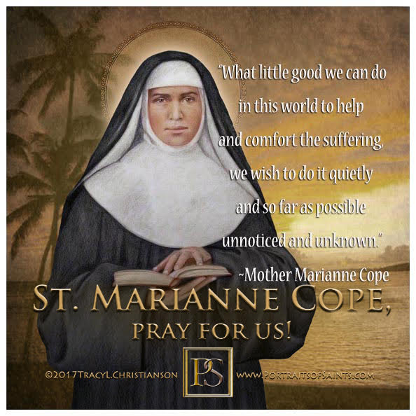 Happy Feast Day
 Saint Marianne Cope
 1838 - 1918
 Feast day: January 23
 Patron...