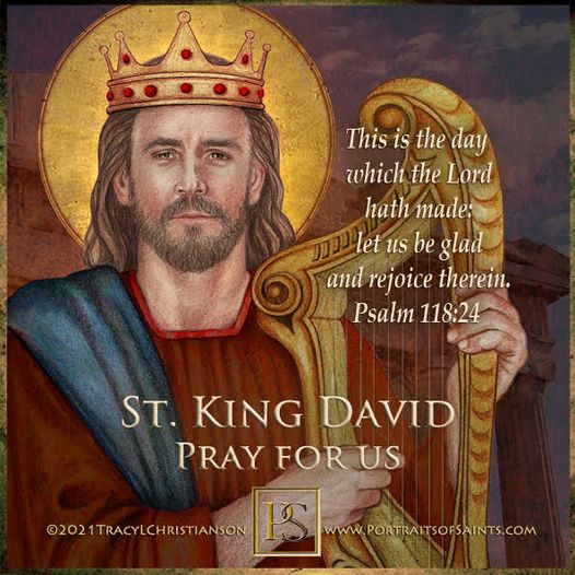 Happy Feast Day
Saint David the King
973 B.C.
Feast day: December 29

King David...