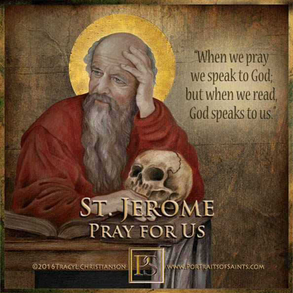 Happy Feast Day
 Saint Jerome
 Doctor of the Church
 347 - 420
 Feast day:  Sept...