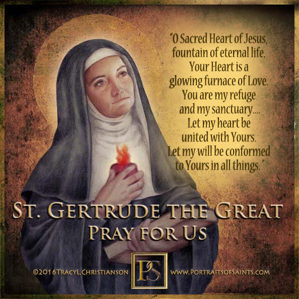 Happy Feast Day
 Saint Gertrude the Great
 1256-1302
 Feast day: November 16
 Pa...