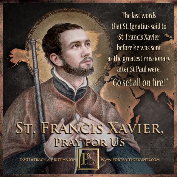 Happy Feast Day
 Saint Francis Xavier
 1506-1552
 Feast day: December 3
 Patrona...