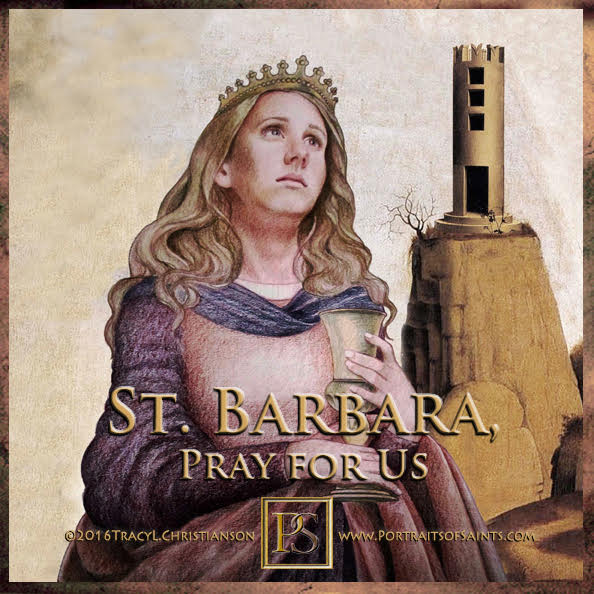Saint Barbara
 3rd Century
 Feast Day: December 4
 Patronage: prisoners, archite...
