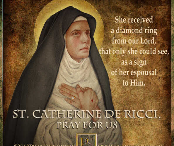 Saint Catherine de Ricci
 1522-1589
 Feast Day: 4 February (changed in 1971 from…