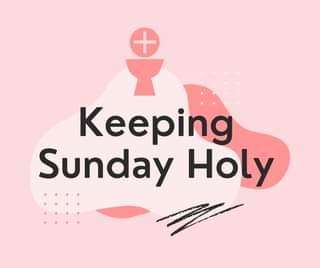 How can you keep Sunday holy? Here are a few ideas!...